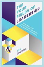 The Four Fields of Leadership: How People and Organizations Can Thrive in a Hyper-connected World