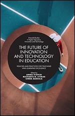 The Future of Innovation and Technology in Education: Policies and Practices for Teaching and Learning Excellence (Emerald Studies in Higher Education, Innovation and Technology)