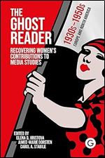 The Ghost Reader: Recovering Women s Contributions to Media Studies