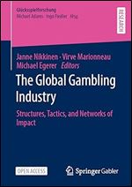 The Global Gambling Industry: Structures, Tactics, and Networks of Impact (Gl cksspielforschung)