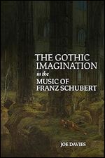 The Gothic Imagination in the Music of Franz Schubert