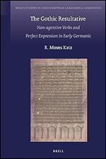 The Gothic Resultative Non-agentive Verbs and Perfect Expression in Early Germanic (Brill's Studies in Indo-european Languages & Linguistics, 22)