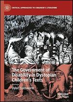 The Government of Disability in Dystopian Children s Texts (Critical Approaches to Children's Literature)