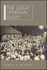 The Great Upheaval: Women and Nation in Postwar Nigeria (New African Histories)