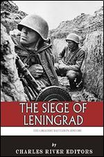 The Greatest Battles in History: The Siege of Leningrad