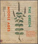 The Green Middle Ages: The Depiction and Use of Plants in the Western World 600-1600 (CLAVIS Kunsthistorische Monografie n)