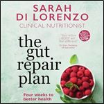 The Gut Repair Plan Four Weeks to Better Health [Audiobook]