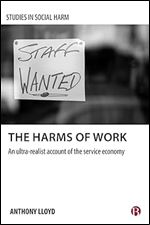 The Harms of Work: An Ultra-Realist Account of the Service Economy (Studies in Social Harm)