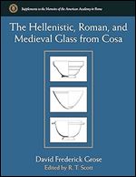 The Hellenistic, Roman, and Medieval Glass from Cosa (Supplements To The Memoirs Of The American Academy In Rome)