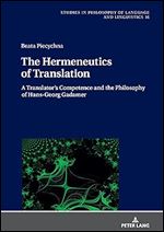 The Hermeneutics of Translation (Studies in Philosophy of Language and Linguistics)