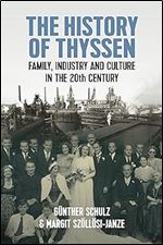 The History of Thyssen: Family, Industry and Culture in the 20th Century