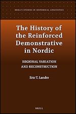 The History of the Reinforced Demonstrative in Nordic Regional Variation and Reconstruction (Brill's Studies in Historical Linguistics, 13)