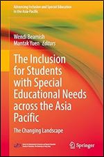 The Inclusion for Students with Special Educational Needs across the Asia Pacific: The Changing Landscape (Advancing Inclusive and Special Education in the Asia-Pacific)