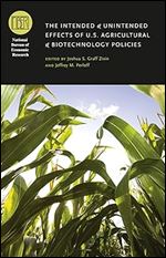 The Intended and Unintended Effects of U.S. Agricultural and Biotechnology Policies (National Bureau of Economic Research Conference Report)