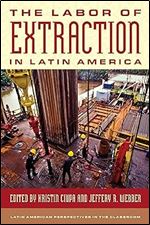 The Labor of Extraction in Latin America (Latin American Perspectives in the Classroom)