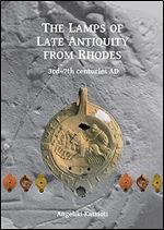The Lamps of Late Antiquity from Rhodes: 3rd 7th centuries AD