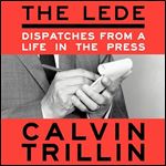 The Lede Dispatches from a Life in the Press [Audiobook]
