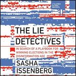 The Lie Detectives In Search of a Playbook for Winning Elections in the Disinformation Age [Audiobook]
