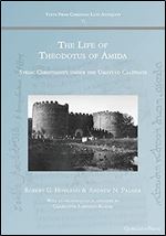 The Life of Theodotus of Amida: Syriac Christianity under the Umayyad Caliphate (Texts from Christian Late Antiquity)
