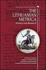 The Lithuanian Metrica: History and Research (Lithuanian Studies without Borders)