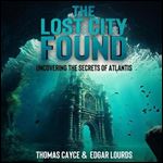 The Lost City Found: Uncovering the Secrets of Atlantis [Audiobook]