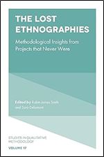 The Lost Ethnographies: Methodological Insights From Projects That Never Were (Studies in Qualitative Methodology, 17)