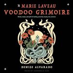 The Marie Laveau Voodoo Grimoire Rituals, Recipes, and Spells for Healing, Protection, Beauty, Love, and More [Audiobook]