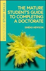 The Mature Student s Guide to Completing a Doctorate (Routledge Study Skills)