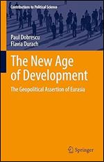The New Age of Development: The Geopolitical Assertion of Eurasia (Contributions to Political Science)