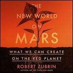 The New World on Mars What We Can Create on the Red Planet [Audiobook]
