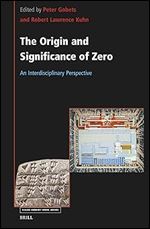 The Origin and Significance of Zero: An Interdisciplinary Perspective (Value Inquiry Book, 395)