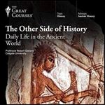 The Other Side of History: Daily Life in the Ancient World [Audiobook]