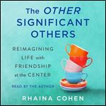 The Other Significant Others Reimagining Life with Friendship at the Center [Audiobook]