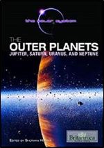 The Outer Planets: Jupiter, Saturn, Uranus, and Neptune (Solar System (Britannica Educational Publishing)