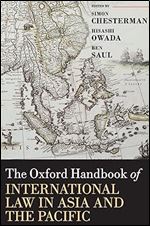 The Oxford Handbook of International Law in Asia and the Pacific (Oxford Handbooks)