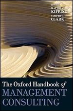 The Oxford Handbook of Management Consulting (Oxford Handbooks)