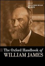 The Oxford Handbook of William James (Oxford Handbooks)