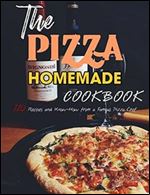 The Pizza Homemade Cookbook: 120 Recipes and Know-How from a Famous Pizza Chef