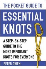 The Pocket Guide to Essential Knots: A Step-by-Step Guide to the Most Important Knots for Everyone