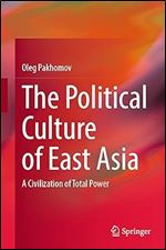 The Political Culture of East Asia: A Civilization of Total Power