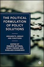 The Political Formulation of Policy Solutions: Arguments, Arenas, and Coalitions