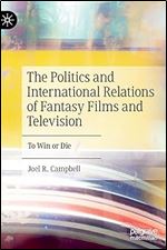 The Politics and International Relations of Fantasy Films and Television: To Win or Die