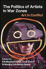 The Politics of Artists in War Zones: Art in Conflict