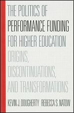 The Politics of Performance Funding for Higher Education: Origins, Discontinuations, and Transformations