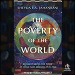 The Poverty of the World: Rediscovering the Poor at Home and Abroad, 1941-1968 [Audiobook]