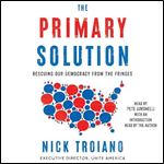 The Primary Solution Rescuing Our Democracy from the Fringes [Audiobook]