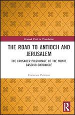 The Road to Antioch and Jerusalem (Crusade Texts in Translation)