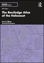 The Routledge Atlas of the Holocaust (Routledge Historical Atlases) Ed 5