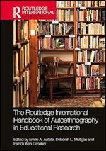 The Routledge International Handbook of Autoethnography in Educational Research (Routledge International Handbooks)