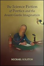 The Science Fiction of Poetics and the Avant-Garde Imagination (Modern and Contemporary Poetics)